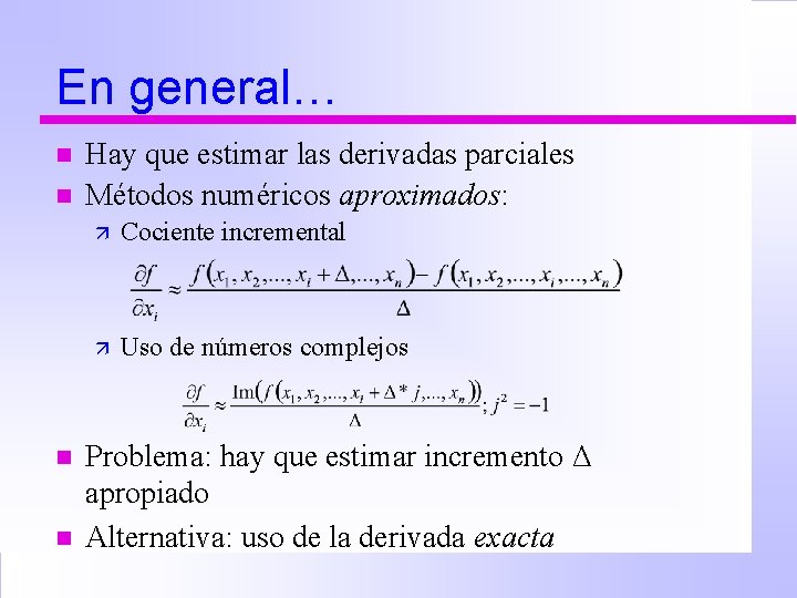 En general… n n Hay que estimar las derivadas parciales Métodos numéricos aproximados: ä