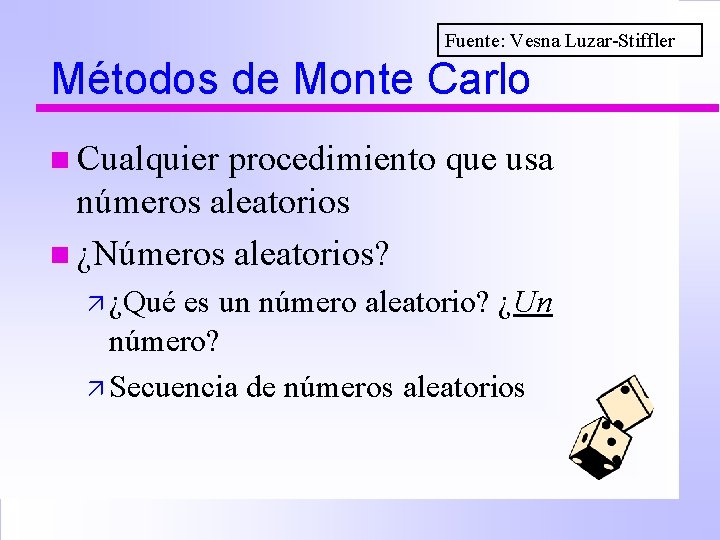 Fuente: Vesna Luzar-Stiffler Métodos de Monte Carlo n Cualquier procedimiento que usa números aleatorios