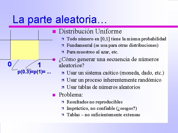 La parte aleatoria… n Distribución Uniforme ä ä ä 0 1 n p(0. 3)=p(1)=.