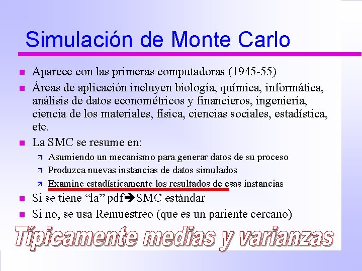 Simulación de Monte Carlo n n n Aparece con las primeras computadoras (1945 -55)