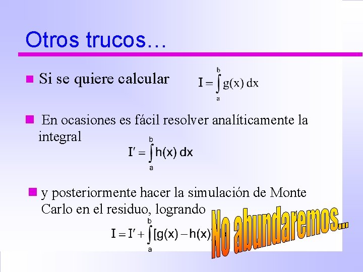 Otros trucos… n Si se quiere calcular n En ocasiones es fácil resolver analíticamente