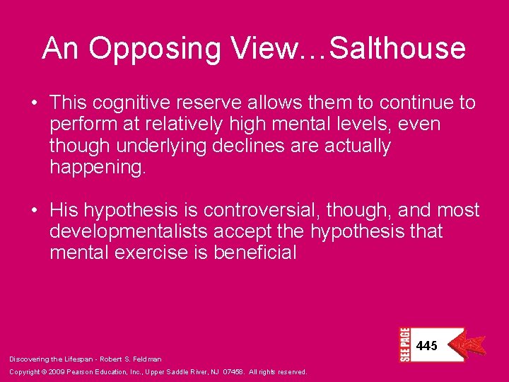 An Opposing View…Salthouse • This cognitive reserve allows them to continue to perform at