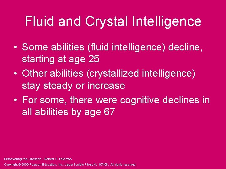 Fluid and Crystal Intelligence • Some abilities (fluid intelligence) decline, starting at age 25