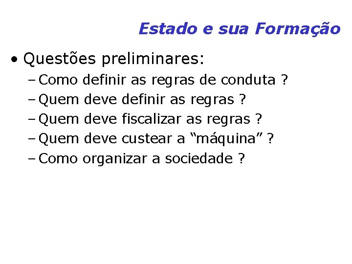 Estado e sua Formação • Questões preliminares: – Como definir as regras de conduta Estado e sua Formação • Questões preliminares: – Como definir as regras de conduta