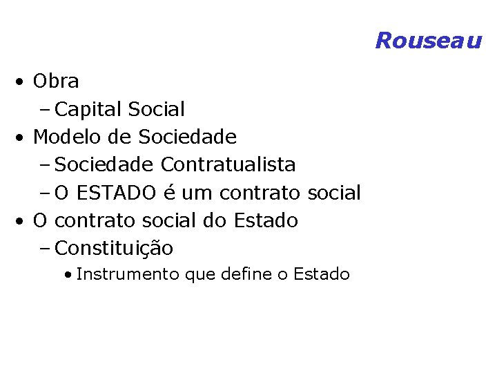 Rouseau • Obra – Capital Social • Modelo de Sociedade – Sociedade Contratualista – Rouseau • Obra – Capital Social • Modelo de Sociedade – Sociedade Contratualista –