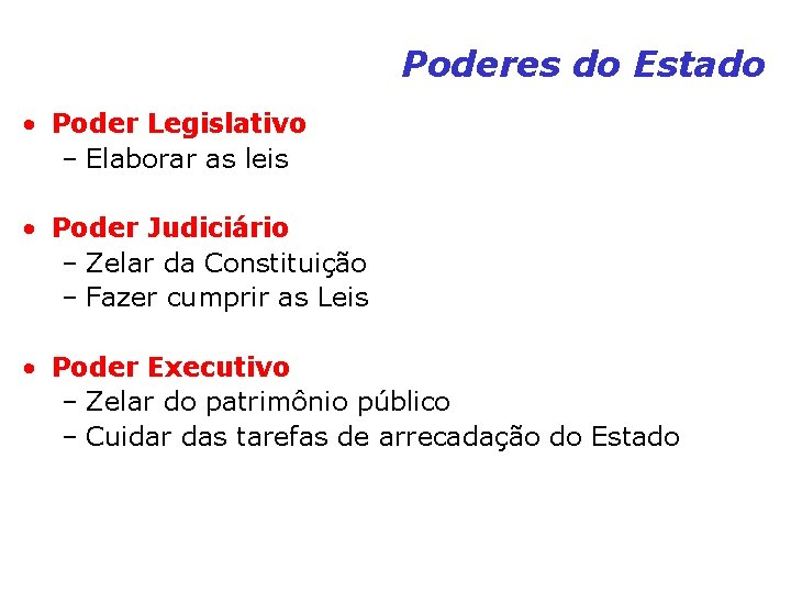 Poderes do Estado • Poder Legislativo – Elaborar as leis • Poder Judiciário – Poderes do Estado • Poder Legislativo – Elaborar as leis • Poder Judiciário –