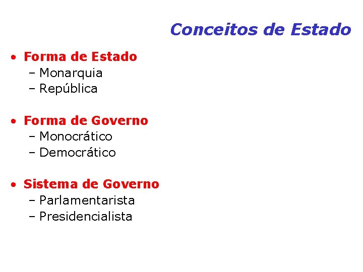 Conceitos de Estado • Forma de Estado – Monarquia – República • Forma de Conceitos de Estado • Forma de Estado – Monarquia – República • Forma de