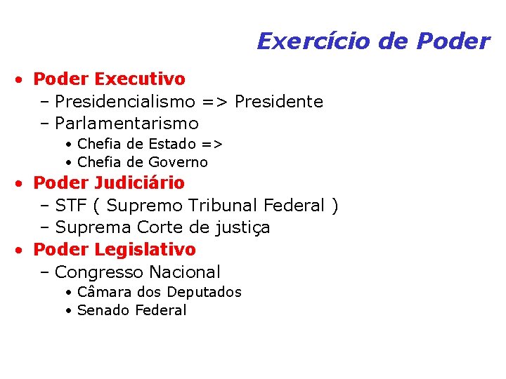 Exercício de Poder • Poder Executivo – Presidencialismo => Presidente – Parlamentarismo • Chefia Exercício de Poder • Poder Executivo – Presidencialismo => Presidente – Parlamentarismo • Chefia