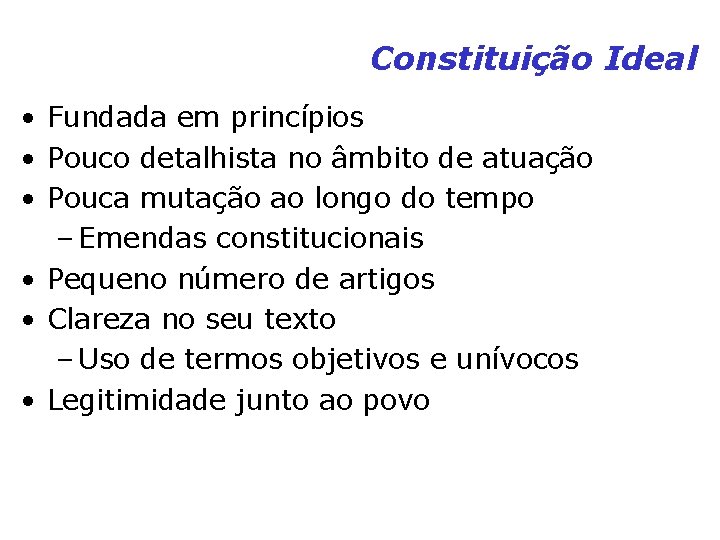 Constituição Ideal • Fundada em princípios • Pouco detalhista no âmbito de atuação • Constituição Ideal • Fundada em princípios • Pouco detalhista no âmbito de atuação •