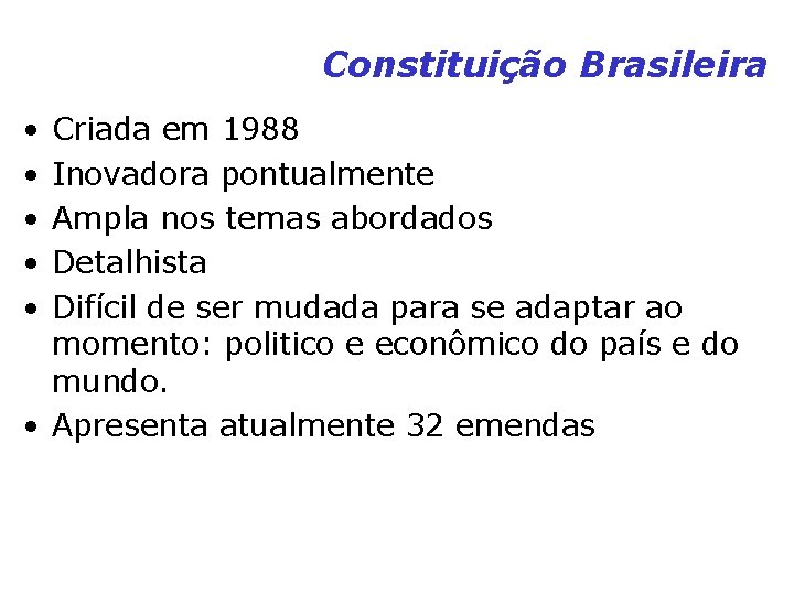 Constituição Brasileira • • • Criada em 1988 Inovadora pontualmente Ampla nos temas abordados Constituição Brasileira • • • Criada em 1988 Inovadora pontualmente Ampla nos temas abordados
