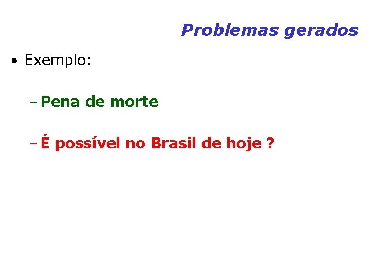Problemas gerados • Exemplo: – Pena de morte – É possível no Brasil de Problemas gerados • Exemplo: – Pena de morte – É possível no Brasil de