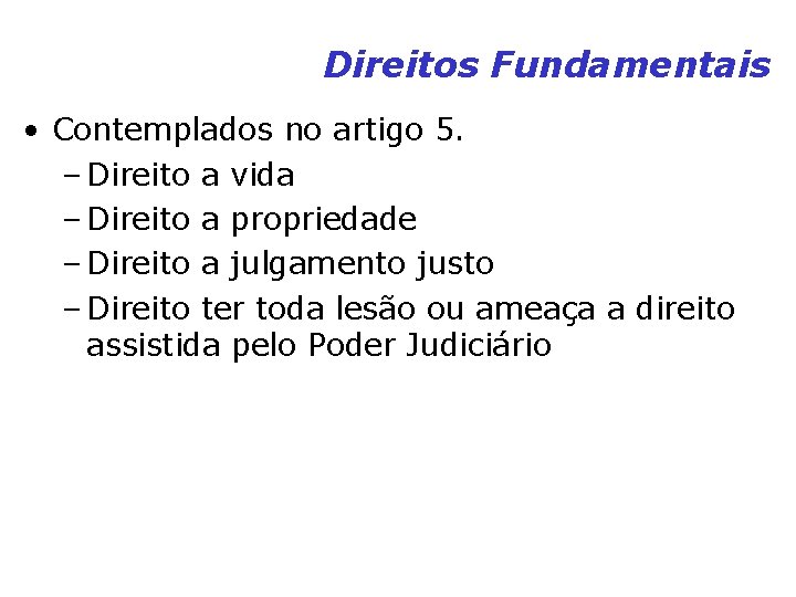 Direitos Fundamentais • Contemplados no artigo 5. – Direito a vida – Direito a Direitos Fundamentais • Contemplados no artigo 5. – Direito a vida – Direito a