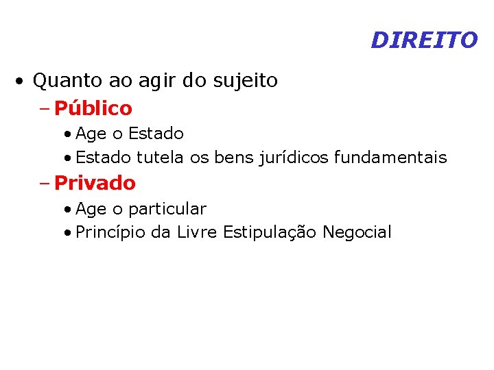 DIREITO • Quanto ao agir do sujeito – Público • Age o Estado • DIREITO • Quanto ao agir do sujeito – Público • Age o Estado •
