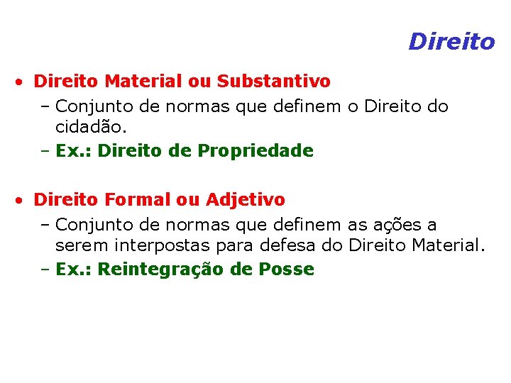 Direito • Direito Material ou Substantivo – Conjunto de normas que definem o Direito Direito • Direito Material ou Substantivo – Conjunto de normas que definem o Direito