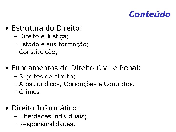 Conteúdo • Estrutura do Direito: – Direito e Justiça; – Estado e sua formação; Conteúdo • Estrutura do Direito: – Direito e Justiça; – Estado e sua formação;