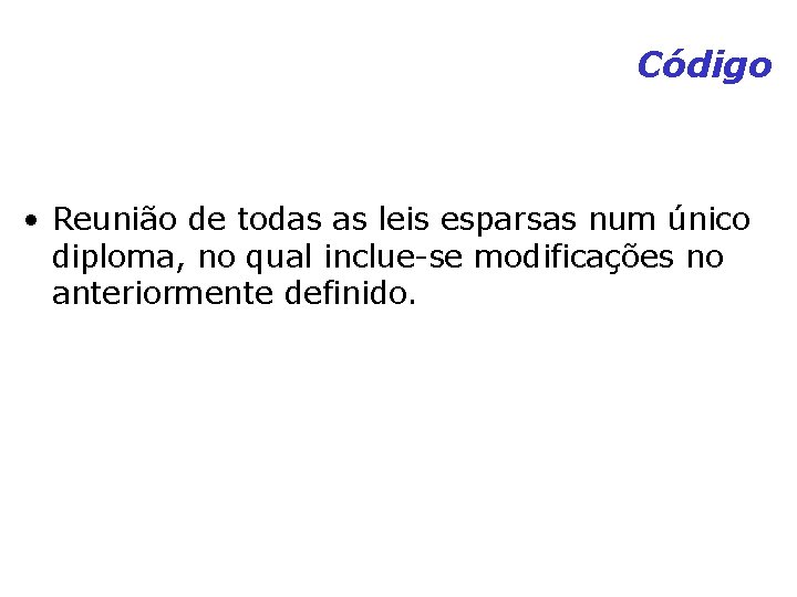 Código • Reunião de todas as leis esparsas num único diploma, no qual inclue-se Código • Reunião de todas as leis esparsas num único diploma, no qual inclue-se