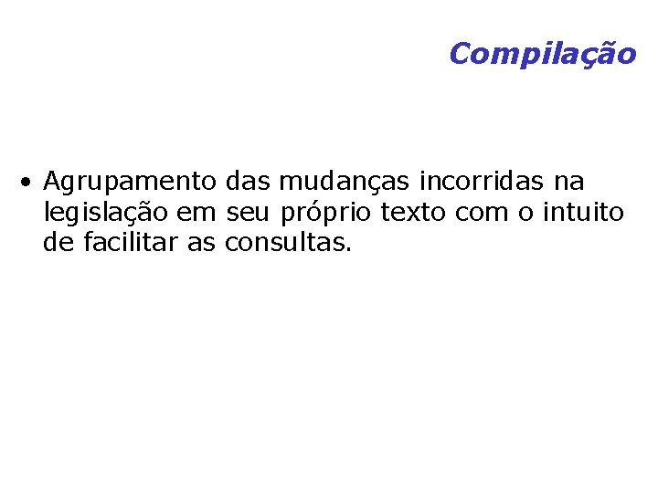Compilação • Agrupamento das mudanças incorridas na legislação em seu próprio texto com o Compilação • Agrupamento das mudanças incorridas na legislação em seu próprio texto com o