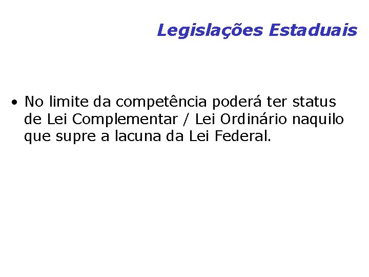 Legislações Estaduais • No limite da competência poderá ter status de Lei Complementar / Legislações Estaduais • No limite da competência poderá ter status de Lei Complementar /