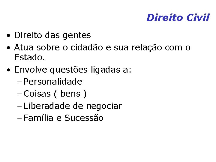 Direito Civil • Direito das gentes • Atua sobre o cidadão e sua relação Direito Civil • Direito das gentes • Atua sobre o cidadão e sua relação