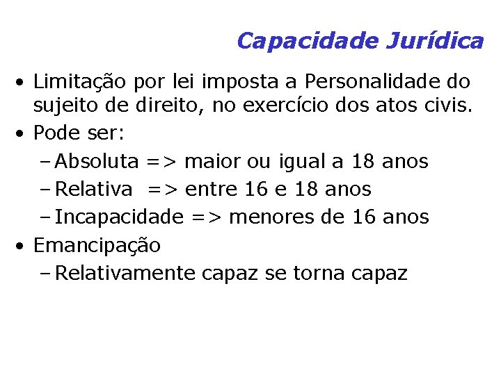 Capacidade Jurídica • Limitação por lei imposta a Personalidade do sujeito de direito, no Capacidade Jurídica • Limitação por lei imposta a Personalidade do sujeito de direito, no