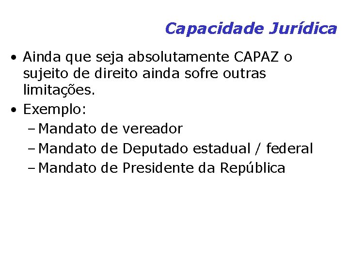 Capacidade Jurídica • Ainda que seja absolutamente CAPAZ o sujeito de direito ainda sofre Capacidade Jurídica • Ainda que seja absolutamente CAPAZ o sujeito de direito ainda sofre