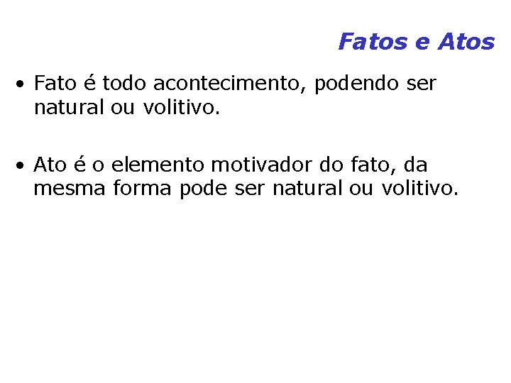 Fatos e Atos • Fato é todo acontecimento, podendo ser natural ou volitivo. • Fatos e Atos • Fato é todo acontecimento, podendo ser natural ou volitivo. •