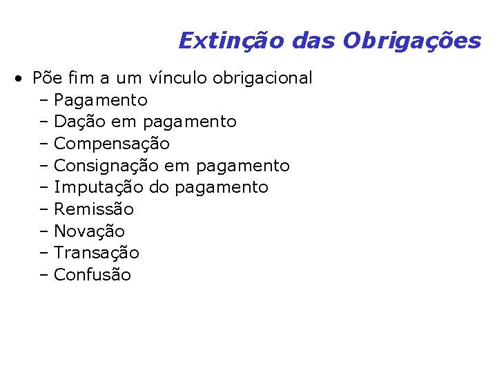 Extinção das Obrigações • Põe fim a um vínculo obrigacional – Pagamento – Dação Extinção das Obrigações • Põe fim a um vínculo obrigacional – Pagamento – Dação