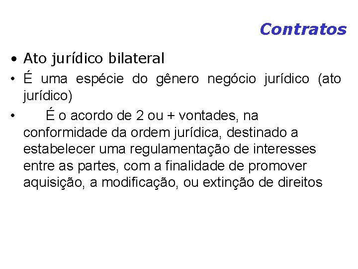 Contratos • Ato jurídico bilateral • É uma espécie do gênero negócio jurídico (ato Contratos • Ato jurídico bilateral • É uma espécie do gênero negócio jurídico (ato