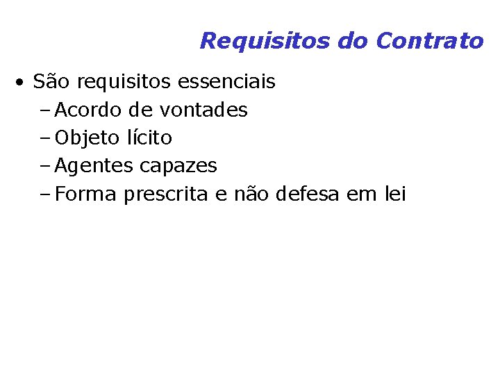Requisitos do Contrato • São requisitos essenciais – Acordo de vontades – Objeto lícito Requisitos do Contrato • São requisitos essenciais – Acordo de vontades – Objeto lícito