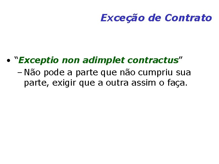 Exceção de Contrato • “Exceptio non adimplet contractus” – Não pode a parte que Exceção de Contrato • “Exceptio non adimplet contractus” – Não pode a parte que