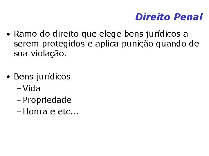 Direito Penal • Ramo do direito que elege bens jurídicos a serem protegidos e Direito Penal • Ramo do direito que elege bens jurídicos a serem protegidos e