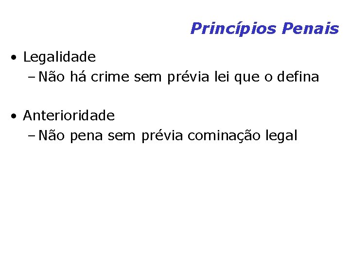 Princípios Penais • Legalidade – Não há crime sem prévia lei que o defina Princípios Penais • Legalidade – Não há crime sem prévia lei que o defina