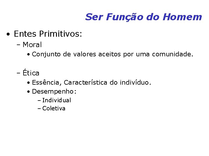 Ser Função do Homem • Entes Primitivos: – Moral • Conjunto de valores aceitos Ser Função do Homem • Entes Primitivos: – Moral • Conjunto de valores aceitos