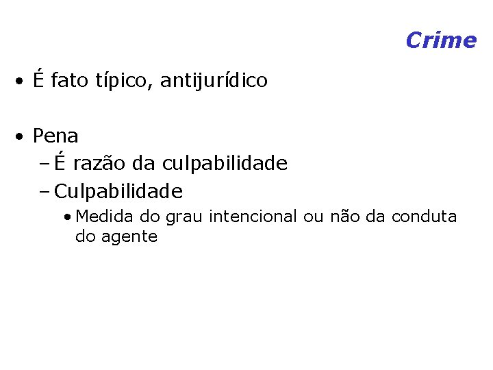 Crime • É fato típico, antijurídico • Pena – É razão da culpabilidade – Crime • É fato típico, antijurídico • Pena – É razão da culpabilidade –
