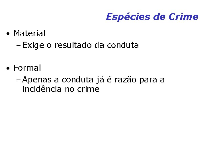Espécies de Crime • Material – Exige o resultado da conduta • Formal – Espécies de Crime • Material – Exige o resultado da conduta • Formal –