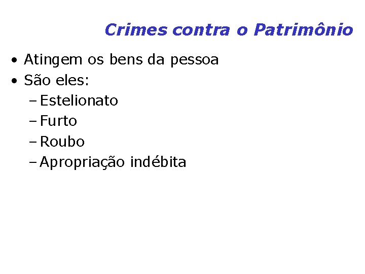 Crimes contra o Patrimônio • Atingem os bens da pessoa • São eles: – Crimes contra o Patrimônio • Atingem os bens da pessoa • São eles: –
