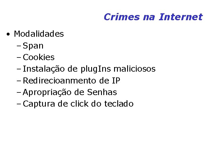 Crimes na Internet • Modalidades – Span – Cookies – Instalação de plug. Ins Crimes na Internet • Modalidades – Span – Cookies – Instalação de plug. Ins