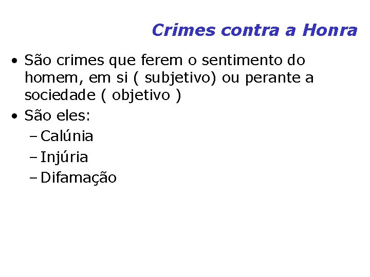 Crimes contra a Honra • São crimes que ferem o sentimento do homem, em Crimes contra a Honra • São crimes que ferem o sentimento do homem, em