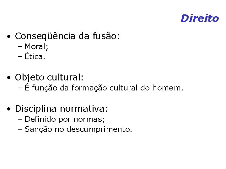 Direito • Conseqüência da fusão: – Moral; – Ética. • Objeto cultural: – É Direito • Conseqüência da fusão: – Moral; – Ética. • Objeto cultural: – É