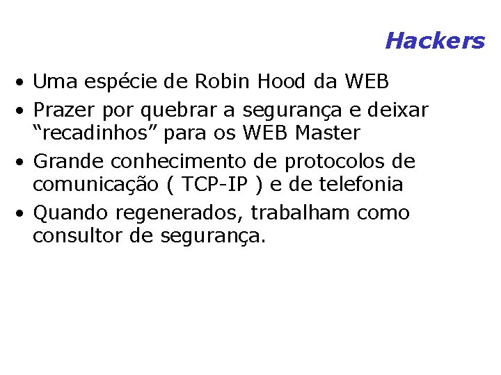 Hackers • Uma espécie de Robin Hood da WEB • Prazer por quebrar a Hackers • Uma espécie de Robin Hood da WEB • Prazer por quebrar a