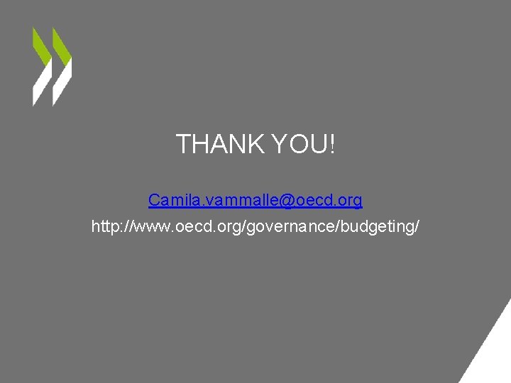 THANK YOU! Camila. vammalle@oecd. org http: //www. oecd. org/governance/budgeting/ 