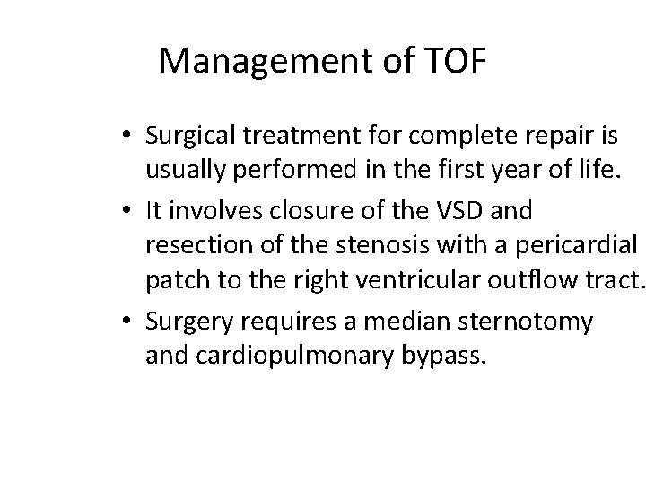 Management of TOF • Surgical treatment for complete repair is usually performed in the