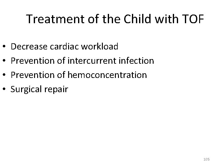 Treatment of the Child with TOF • • Decrease cardiac workload Prevention of intercurrent