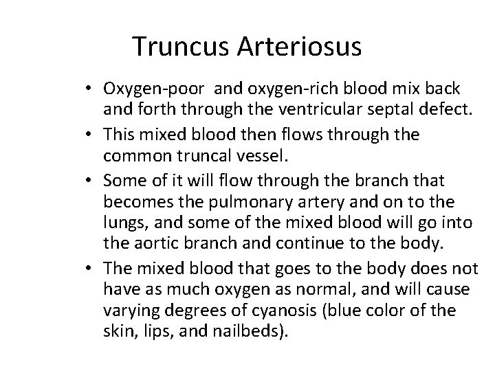 Truncus Arteriosus • Oxygen-poor and oxygen-rich blood mix back and forth through the ventricular