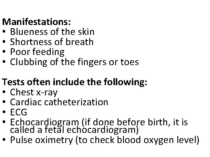 Manifestations: • Blueness of the skin • Shortness of breath • Poor feeding •