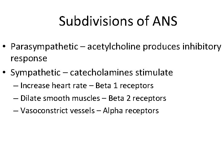  Subdivisions of ANS • Parasympathetic – acetylcholine produces inhibitory response • Sympathetic –