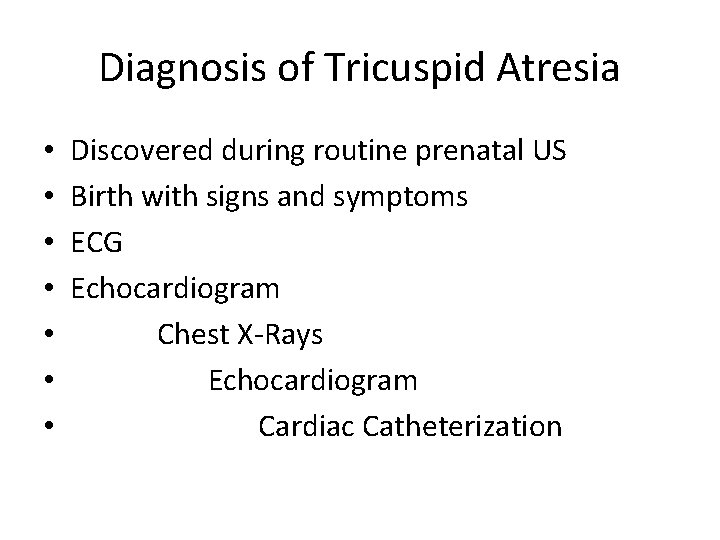 Diagnosis of Tricuspid Atresia • • Discovered during routine prenatal US Birth with signs