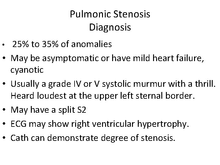 Pulmonic Stenosis Diagnosis • 25% to 35% of anomalies • May be asymptomatic or