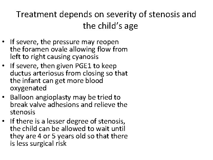 Treatment depends on severity of stenosis and the child’s age • If severe, the