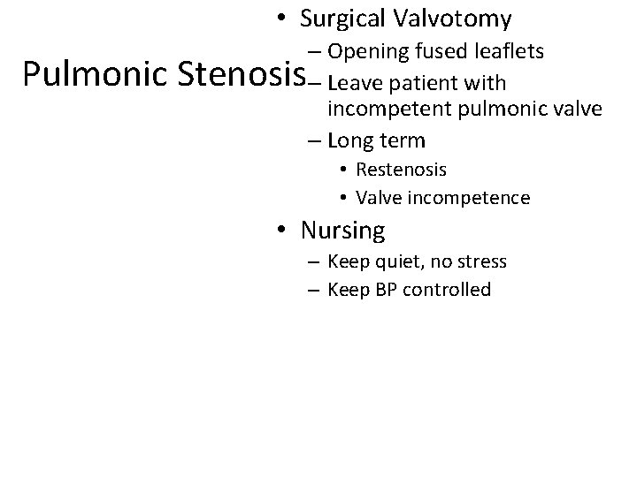  • Surgical Valvotomy Pulmonic Stenosis – Opening fused leaflets – Leave patient with
